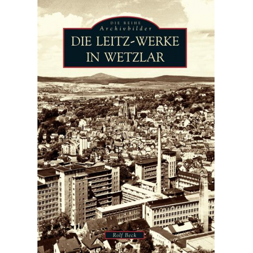 Rolf Beck - Die Leitz-Werke in Wetzlar