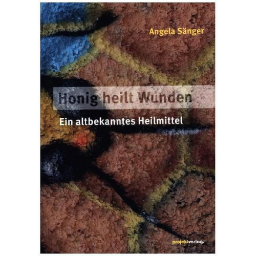 Angela Sänger - Honig heilt Wunden