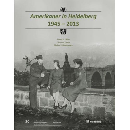 Walter F. Elkins & Michael J. Montgomery & Christian Führer - Amerikaner in Heidelberg 1945 – 2013