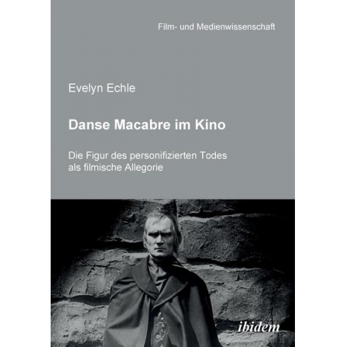 Echle Evelyn - Danse Macabre im Kino. Die Figur des personifizierten Todes als filmische Allegorie