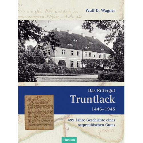 Wulf D. Wagner - Das Rittergut Truntlack 1446–1945