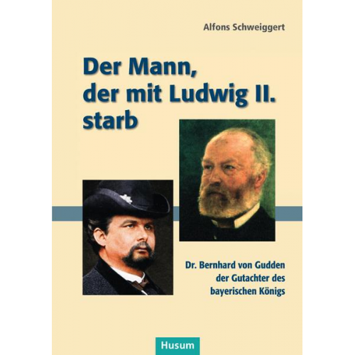 Alfons Schweiggert - Der Mann, der mit Ludwig II. starb