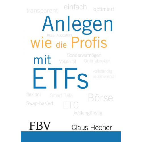 Claus Hecher - Anlegen wie die Profis mit ETFs