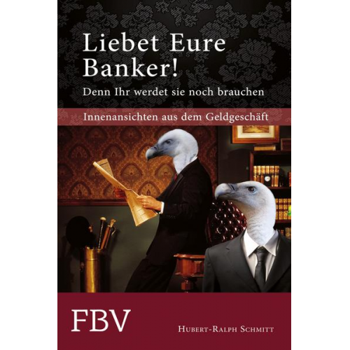 Hubert-Ralph Schmitt - Liebet Eure Banker! Denn ihr werdet sie noch brauchen