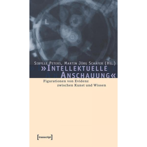 Martin J. Schäfer & Sibylle Peters - »Intellektuelle Anschauung«