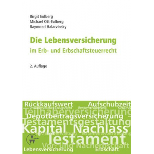 Birgit Eulberg & Michael Ott-Eulberg & Raymond Halaczinsky - Die Lebensversicherung im Erb- und Erbschaftsteuerrecht