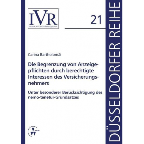 Carina Bartholomäi - Die Begrenzung von Anzeigepflichten durch berechtigte Interessen des Versicherungsnehmers