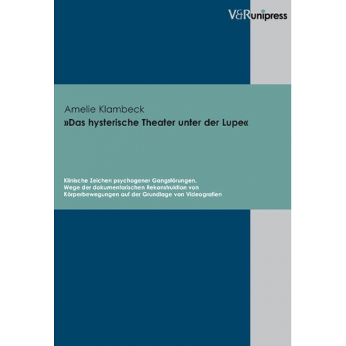 Amelie Klambeck - »Das hysterische Theater unter der Lupe«