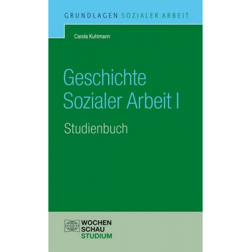 Carola Kuhlmann - Geschichte Sozialer Arbeit, Band 1