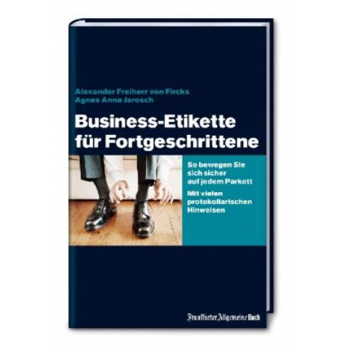 Alexander Fircks & Agnes Anna Jarosch - Business-Etikette für Fortgeschrittene