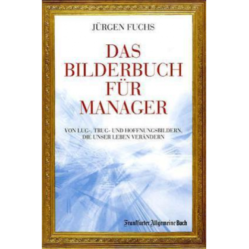 Jürgen Fuchs - Das Bilderbuch für Manager