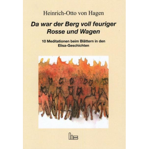 Heinrich-Otto Hagen - Da war der Berg voll feuriger Rosse und Wagen.