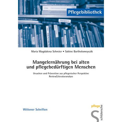 Maria Magdalena Schreier & Sabine Bartholomeyczik - Schreier: Mangelernährung b. alten Menschen