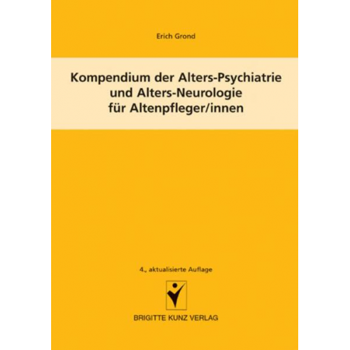 Erich Grond - Kompendium der Alters-Psychiatrie und Alters-Neurologie für Altenpfleger/innen