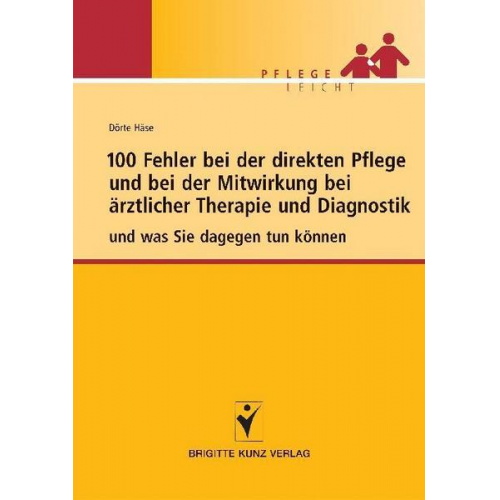 Dörte Häse - 100 Fehler bei der direkten Pflege und bei der Mitwirkung bei ärztlicher Therapie und Diagnostik