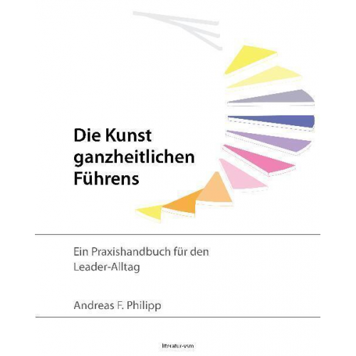 Andreas F. Philipp - Die Kunst ganzheitlichen Führens