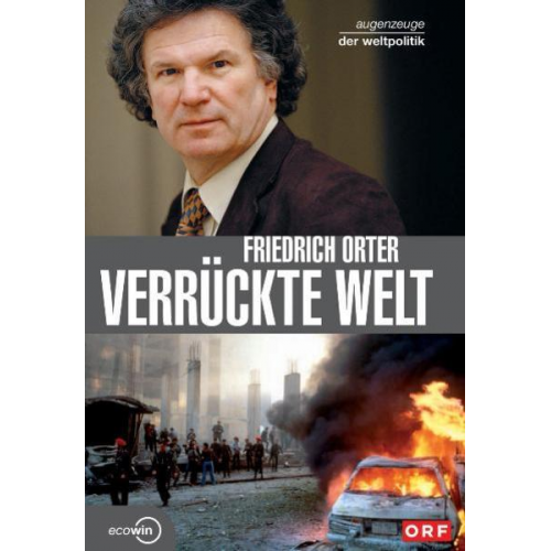 Friedrich Orter - Verrückte Welt - Augenzeuge der Weltpolitik