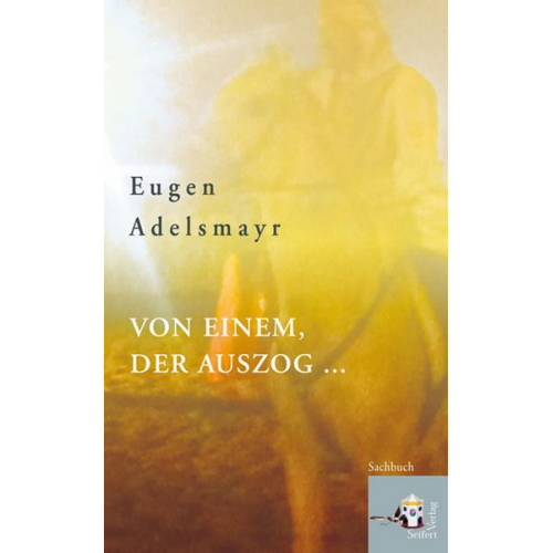 Eugen Adelsmayr - Von einem, der auszog ...