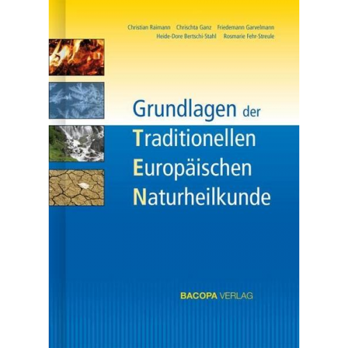 Christian Raimann & Chrischta Ganz & Friedemann Garvelmann & Heide-Dore Bertschi-Stahl & Rosmarie Fehr-Streule - Grundlagen der Traditionellen Europäischen Naturheilkunde TEN