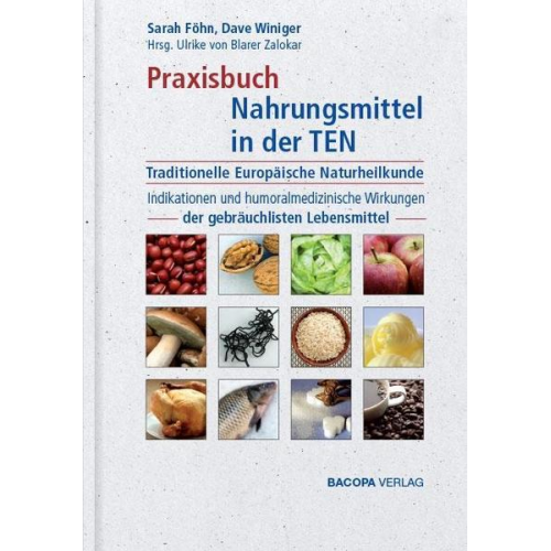 Sarah Föhn & Dave Winiger - Praxisbuch Nahrungsmittel in der TEN (Traditionelle Europäische Naturheilkunde)