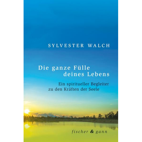 Sylvester Walch - Die ganze Fülle deines Lebens