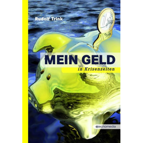 Rudolf Trink - Mein Geld in Krisenzeiten