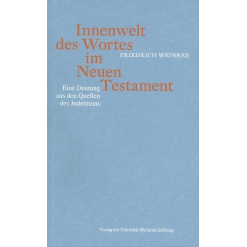 Friedrich Weinreb - Innenwelt des Wortes im Neuen Testament