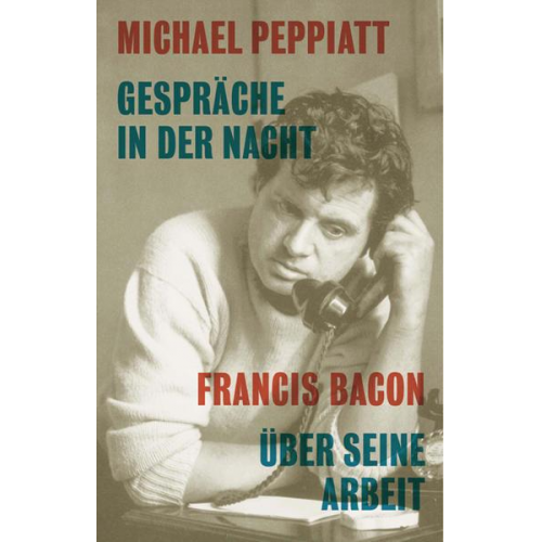 Michael Peppiatt - Gespräche in der Nacht- Francis Bacon über seine Arbeit