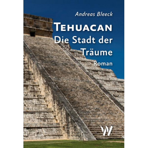 Andreas Bleeck - Tehuacan - Die Stadt der Träume