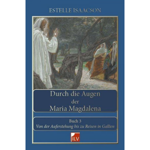 Estelle Isaacson - Durch die Augen der Maria Magdalena. Buch III