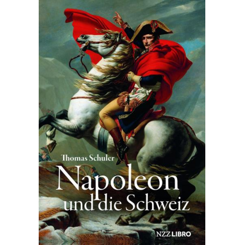 Thomas Schuler - Napoleon und die Schweiz