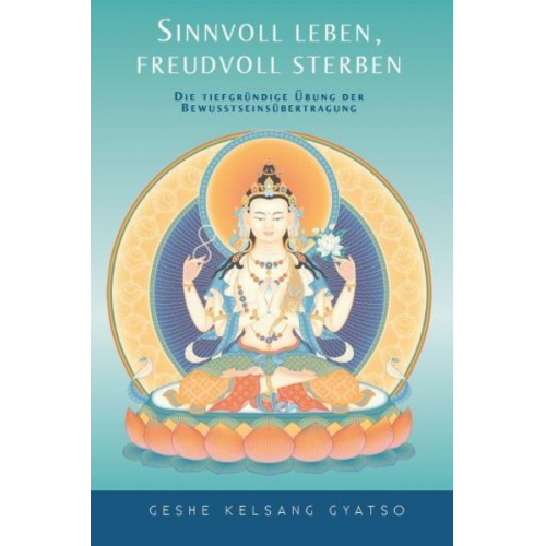 Geshe K. Gyatso - Sinnvoll leben, freudvoll sterben