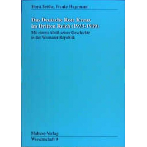 Horst Seithe & Frauke Hagemann - Das Deutsche Rote Kreuz im Dritten Reich (1933-1939)