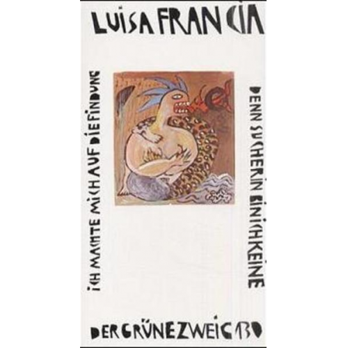 Luisa Francia - Ich machte mich auf die Findung, denn Sucherin bin ich keine