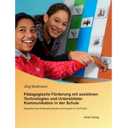 Jörg Mussmann - Pädagogische Förderung mit assistiven Technologien und Unterstützter Kommunikation in der Schule