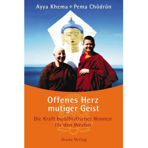 Ayya Khema & Pema Chödrön - Offenes Herz - mutiger Geist