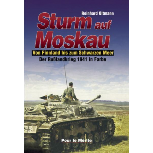 Reinhard Oltmann - Der Russlandkrieg 1941-1945 in Farbe. Band 1: Sturm auf Moskau. Band... / Sturm auf Moskau - Der Rußlandkrieg 1941 in Farbe (Band I)