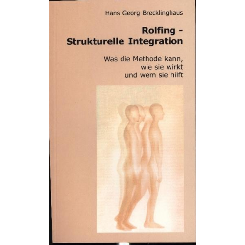 Hans G. Brecklinghaus - Rolfing, Was die Methode kann, wie sie wirkt und wem sie hilft