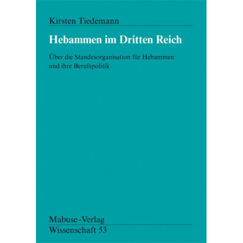 Kirsten Tiedemann - Hebammen im Dritten Reich