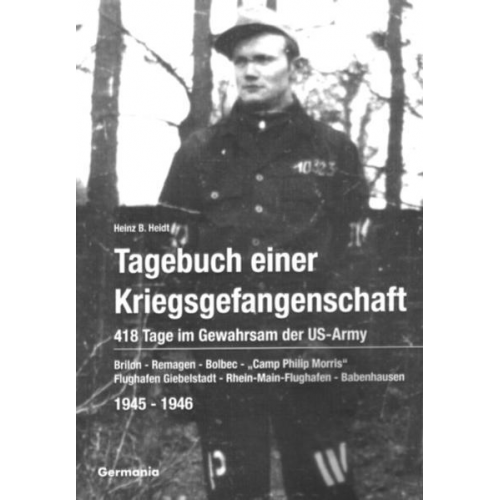 Heinz B. Heidt - Tagebuch einer Kriegsgefangenschaft