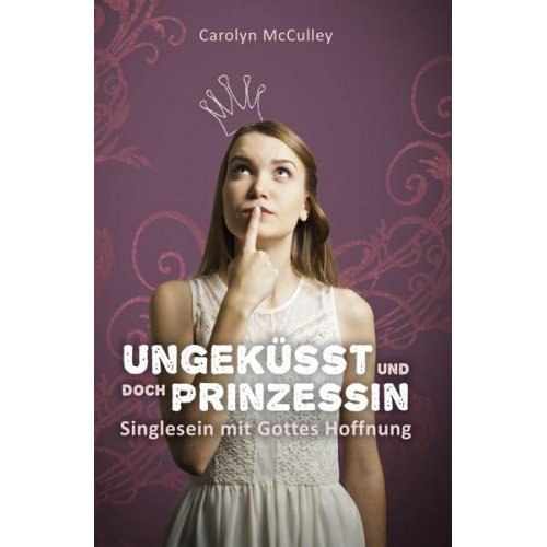 Carolyn McCulley - Ungeküsst und doch Prinzessin