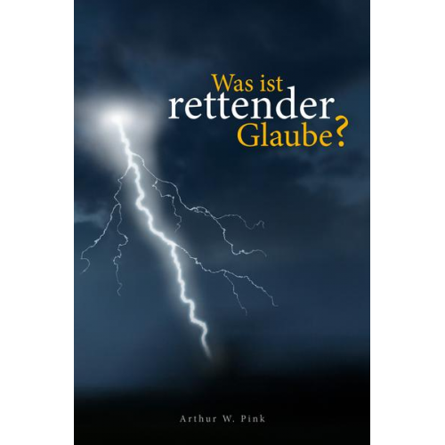 Arthur W. Pink - Was ist rettender Glaube?