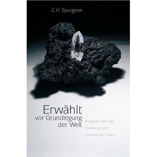 Charles Haddon Spurgeon - Erwählt vor Grundlegung der Welt