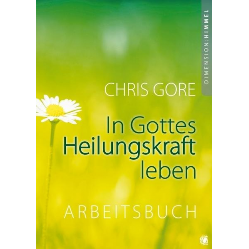 Chris Gore - In Gottes Heilungskraft leben – Arbeitsbuch