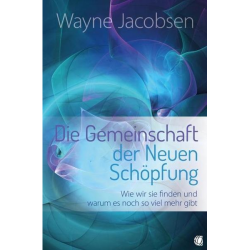 Wayne Jacobsen - Die Gemeinschaft der Neuen Schöpfung