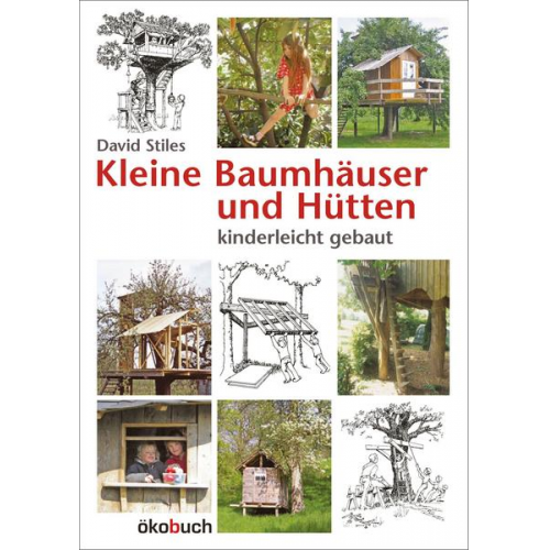 David Stiles - Kleine Baumhäuser und Hütten - kinderleicht gebaut