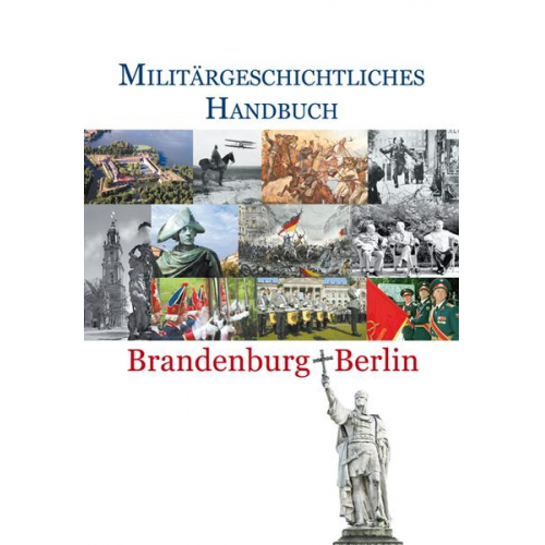 Kurt Arlt & Bruno Thoss - Militärgeschichtliches Handbuch Brandenburg–Berlin