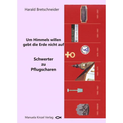 Harald Bretschneider - Um Himmels willen gebt die Erde nicht auf - Schwerter zu Pflugscharen