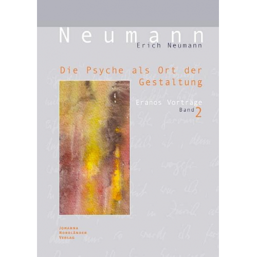 Erich Neumann - Die Psyche als Ort der Gestaltung