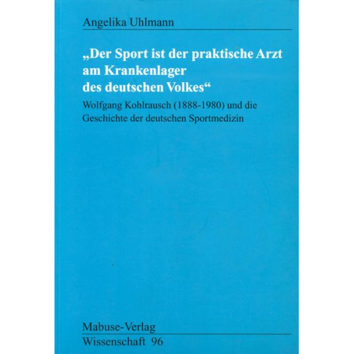 Angelika Uhlmann - Der Sport ist der praktische Arzt am Krankenlager des deutschen Volkes